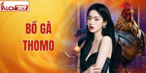 Bồ Gà Thomo Tại ALO789 - Điểm Đến Lý Tưởng Cho Đam Mê Cá Cược 