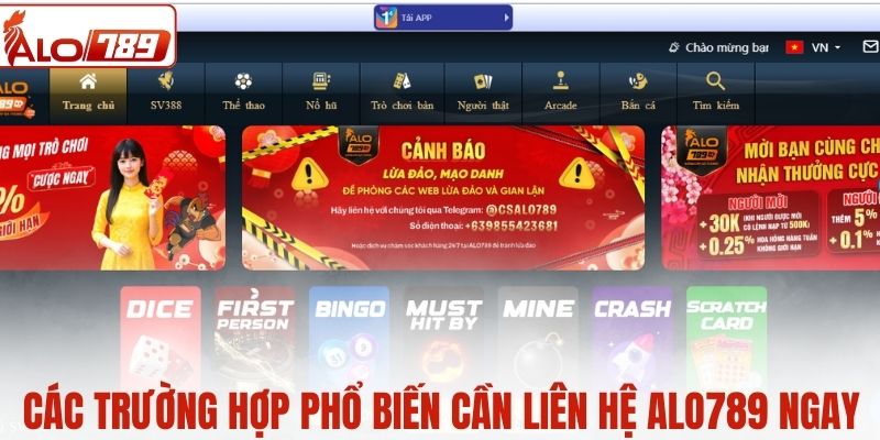 Các trường hợp phổ biến cần liên hệ ALO789 ngay