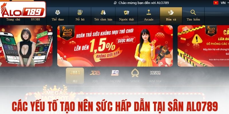 Các yếu tố tạo nên sức hấp dẫn tại sân ALO789