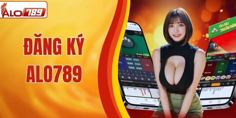 Hướng Dẫn Đăng Ký ALO789 Nhanh - Gọn - Lẹ Trong 3 Phút