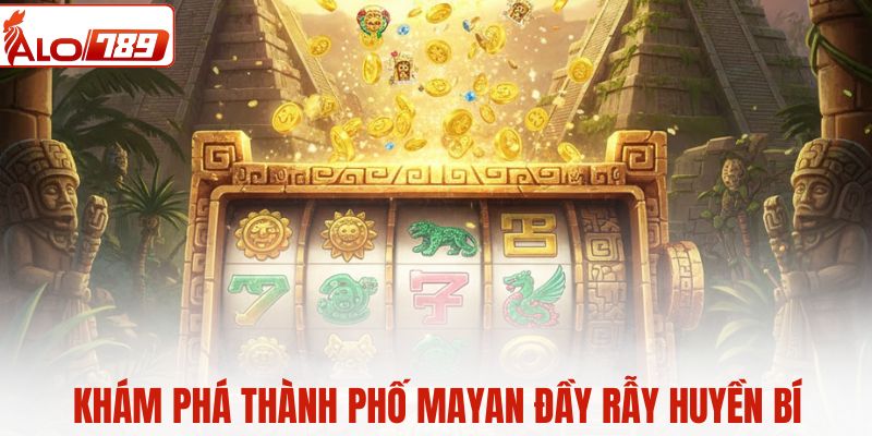 Khám phá thành phố Mayan đầy rẫy huyền bí