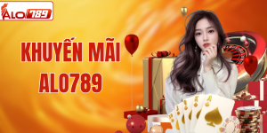Tổng Hợp Khuyến Mãi ALO789 Hội Viên không Nên Bỏ Lỡ 