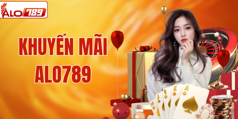 Tổng Hợp Khuyến Mãi ALO789 Hội Viên không Nên Bỏ Lỡ 