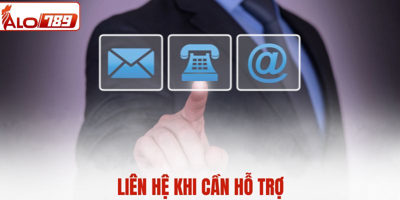 Liên hệ khi cần hỗ trợ