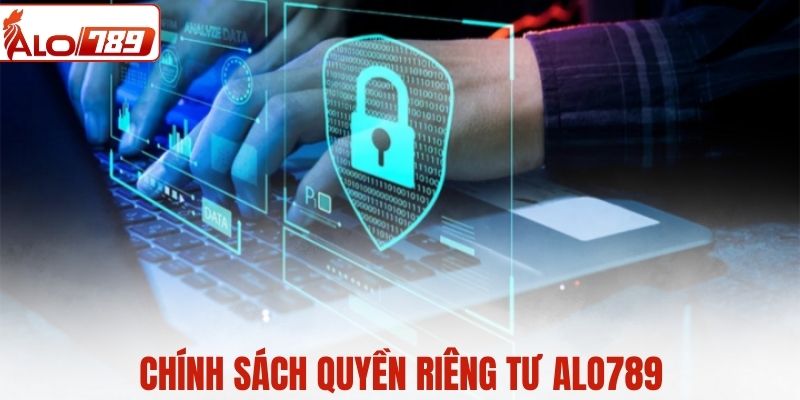Quyền riêng tư chặt chẽ tại ALO789
