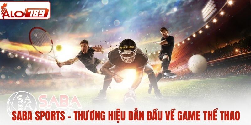 SABA Sports - Thương hiệu dẫn đầu về game thể thao